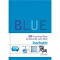 House Beautiful Blue [精裝] (用藍色來美化您的屋子: 350種用藍色來裝飾的創新方法)