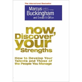 Now Discover Your Strengths: How to Develop Your Talents and Those of the People You Manage