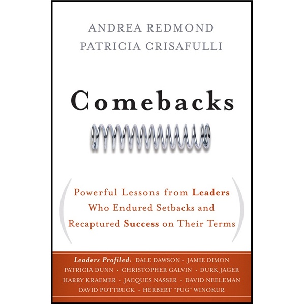 Comebacks：Powerful Lessons from Leaders Who Endured Setbacks and Recaptured Success on Their Terms