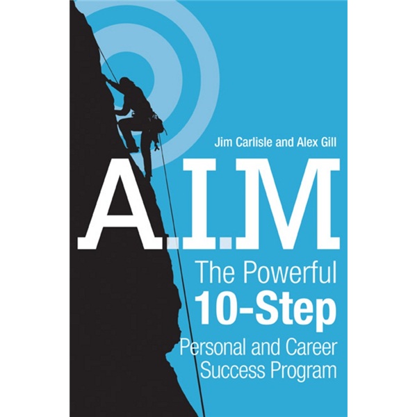 A I.M.: The Powerful 10-Step Personal and Career Success Program