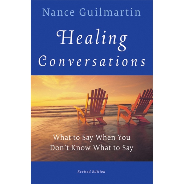 Healing Conversations: What to Say When You Don\'t Know What to Say ( revised edition )
