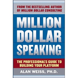 Million Dollar Speaking: The Professional\'s Guide to Building Your Platform