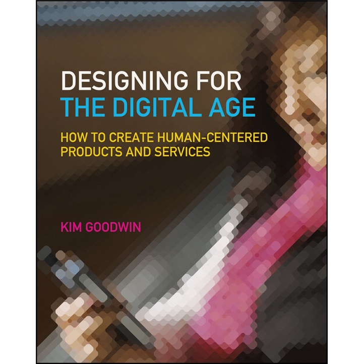 Designing for the Digital Age: How to Create Human-Centered Products and Services
