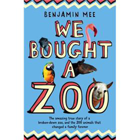 We Bought a Zoo: The Amazing True Story of a Broken-Down Zoo, and the 200 Animals That Changed a Fam