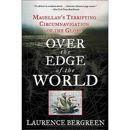 Over the Edge of the World: Magellan\'s Terrifying Circumnavigation of the Globe