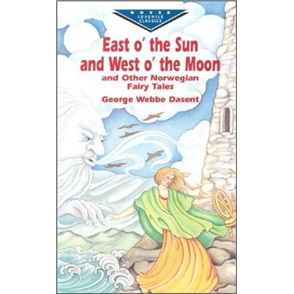 East O’ the Sun and West O’ the Moon & Other Norwegian Fairy Tales