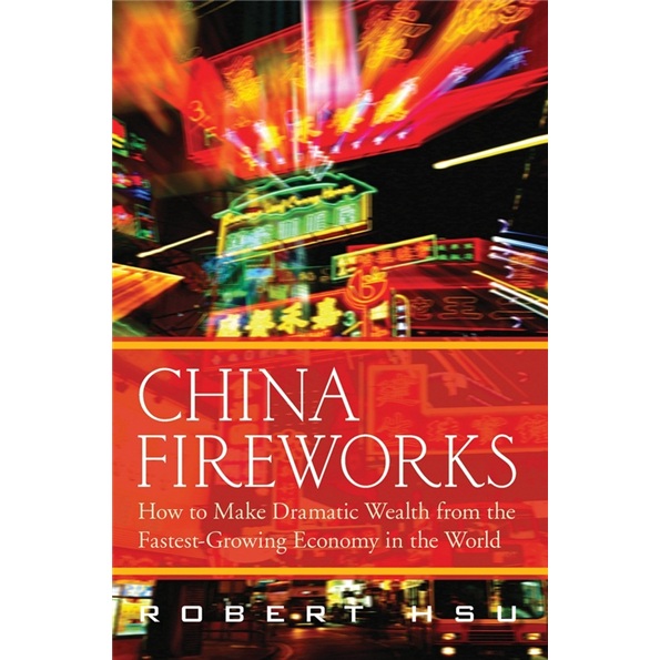 China Fireworks: How to Make Dramatic Wealth from the Fastest-Growing Economy in the World