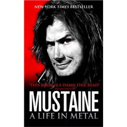 Mustaine: A Life in Metal. Dave Mustaine with Joe Layden