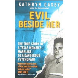 Evil Beside Her: The True Story of a Texas Woman\'s Marriage to a Dangerous Psychopath