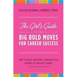 The Girl\'s Guide to the Big Bold Moves for Career Success