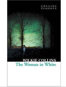 The Woman in White. Wilkie Collins (Collins Classics)