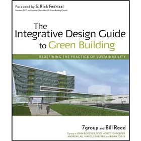 The Integrative Design Guide to Green Building: Redefining the Practice of Sustainability [精裝] (綠色建築綜合設計指南：重新確定可持續性的實踐)