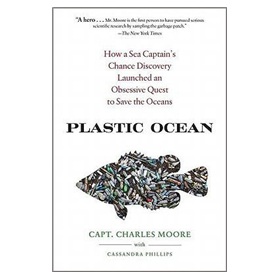 Plastic Ocean: How a Sea Captain s Chance Discovery Launched a Determined Quest to Save the Oceans [精裝]