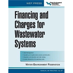 Financing and Charges for Wastewater Systems WEF MOP 27: WEF Manual of Practice No. 27 [精裝]