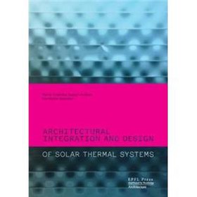 Architectural Integration and Design of Solar Thermal Systems [精裝]