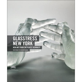 Glasstress New York: New Art from the Venice Biennales [精裝] (新的紐約:威尼斯雙年展的新藝術)