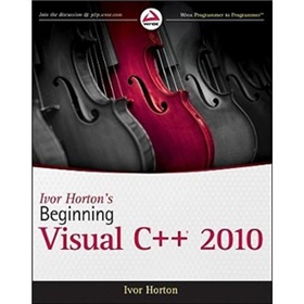Ivor Horton s Beginning Visual C++ 2010 (Wrox Programmer to Programmer) [平裝] (Visual C++2010入門經典