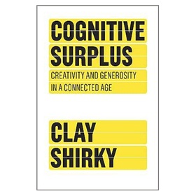 Cognitive Surplus: Creativity and Generosity in a Connected Age [精裝]