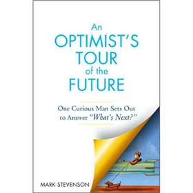 AN Optimist s Tour of the Future: One Curious Man Sets Out to Answer \