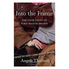 Into the Frame: The Four Loves of Ford Madox Brown [平裝]