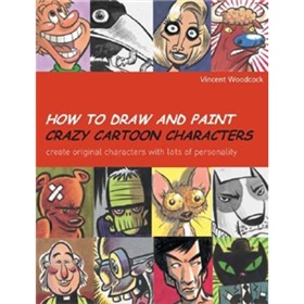 How to Draw and Paint Crazy Cartoon Characters: Create Original Characters with Lots of Personality [平裝]