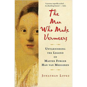 The Man Who Made Vermeers: Unvarnishing the Legend of Master Forger Han van Meegeren [平裝]
