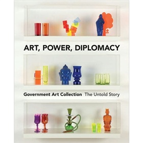 Art, Power, Diplomacy: The Untold Story of the Government Art Collection [平裝]