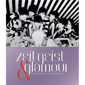 Zeitgeist & Glamour: Photography of the  60s and  70s [精裝]