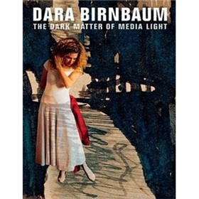 Dara Birnbaum: The Dark Matter of Media Light [精裝]