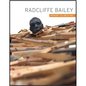 Radcliffe Bailey: Memory As Medicine [精裝]