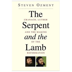 The Serpent and the Lamb - How Lucas Cranach and Martin Luther Changed Their World and Ours [精裝]