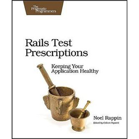 Rails Test Prescriptions: Keeping Your Application Healthy (Pragmatic Programmers) [平裝]