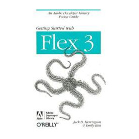 Getting Started with Flex 3: An Adobe Developer Library Pocket Guide for Developers