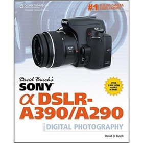 David Busch s Sony Alpha DSLR-A390/A290 Guide to Digital Photography