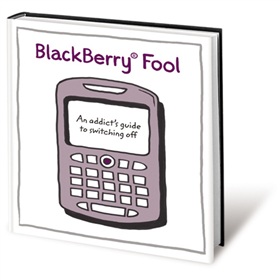 BlackBerry Fool: An Addict s Guide to Switching Off