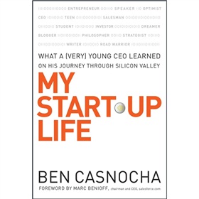 My Start-Up Life: What a (Very) Young CEO Learned on His Journey Through Silicon Valley