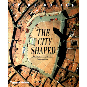 The City Shaped: Urban Patterns and Meanings Through History