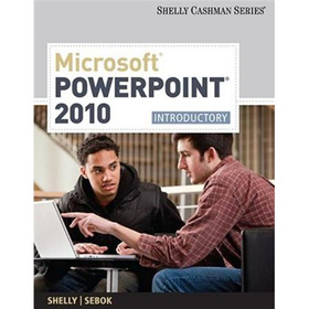 Microsoft PowerPoint 2010: Introductory (Shelly Cashman)
