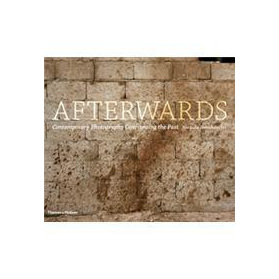 Afterwards: Contemporary Photography Confronting the Past
