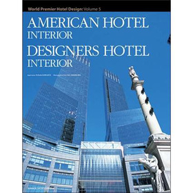 World Premier Hotel Design Vol.5: American Hotel Interior Designers Hotel Interior [精裝] (世界頂級酒店設計5)
