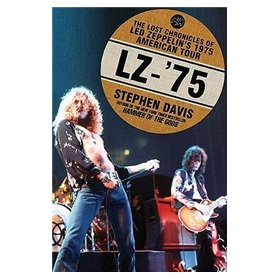 LZ- 75: The Lost Chronicles of Led Zeppelin s 1975 American Tour [精裝]