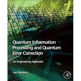 Quantum Information Processing and Quantum Error Correction : An Engineering Approach [精裝] (量子信息處理與兩字錯誤修正)