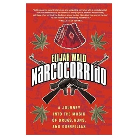 Narcocorrido: A Journey into the Music of Drugs, Guns, and Guerrillas [平裝]