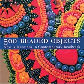 500 Beaded Objects: New Dimensions in Contemporary Beadwork [平裝] (500種串珠作品: 當代珠飾新視野(500系列))