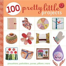100 Pretty Little Projects [平裝] (100漂亮的小項目: 針插,針墊, 錢包, 枕頭以及更多)