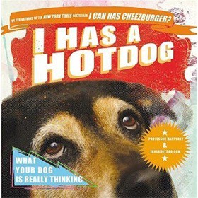 I Has a Hotdog: What Your Dog Is Really Thinking [平裝]