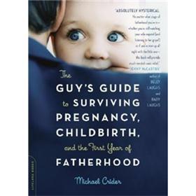 The Guy s Guide to Surviving Pregnancy, Childbirth, and the First Year of Fatherhood [平裝]