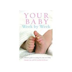 Your Baby Week by Week: The Ultimate Guide to Caring for Your New Baby [平裝]