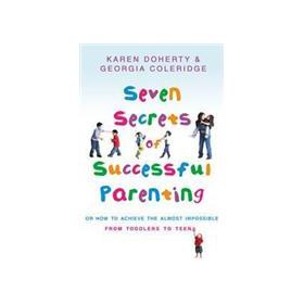 Seven Secrets of Successful Parenting: Or How to Achieve the Almost Impossible [平裝]