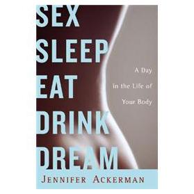 Sex Sleep Eat Drink Dream: A Day in the Life of Your Body [精裝]